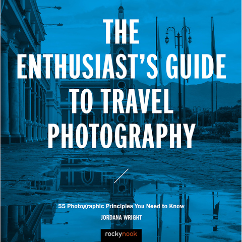 The Enthusiast's Guide to Travel Photography: 55 Photographic Principles You Need to Know - Paperback Book Image 0