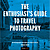 The Enthusiast's Guide to Travel Photography: 55 Photographic Principles You Need to Know - Paperback Book