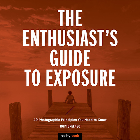 The Enthusiast's Guide to Exposure: 49 Photographic Principles You Need Know - Paperback Book Image 0